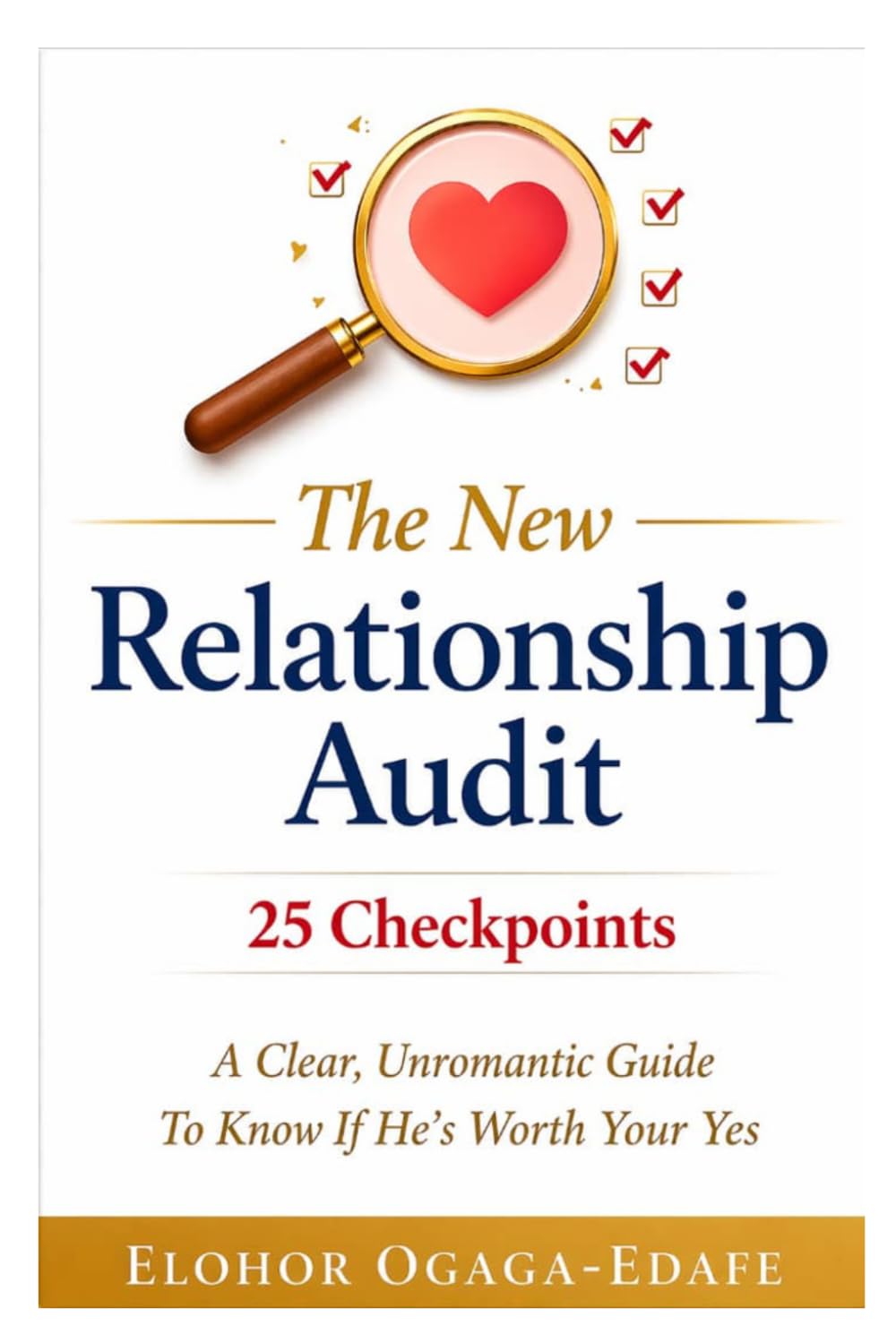 The New Relationship Audit: 25 Checkpoints To Know If He's Worth Your Yes