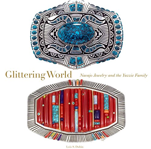 Glittering World: Navajo Jewelry of the Yazzie Family: Navajo Jewellery of the Yazzie Family