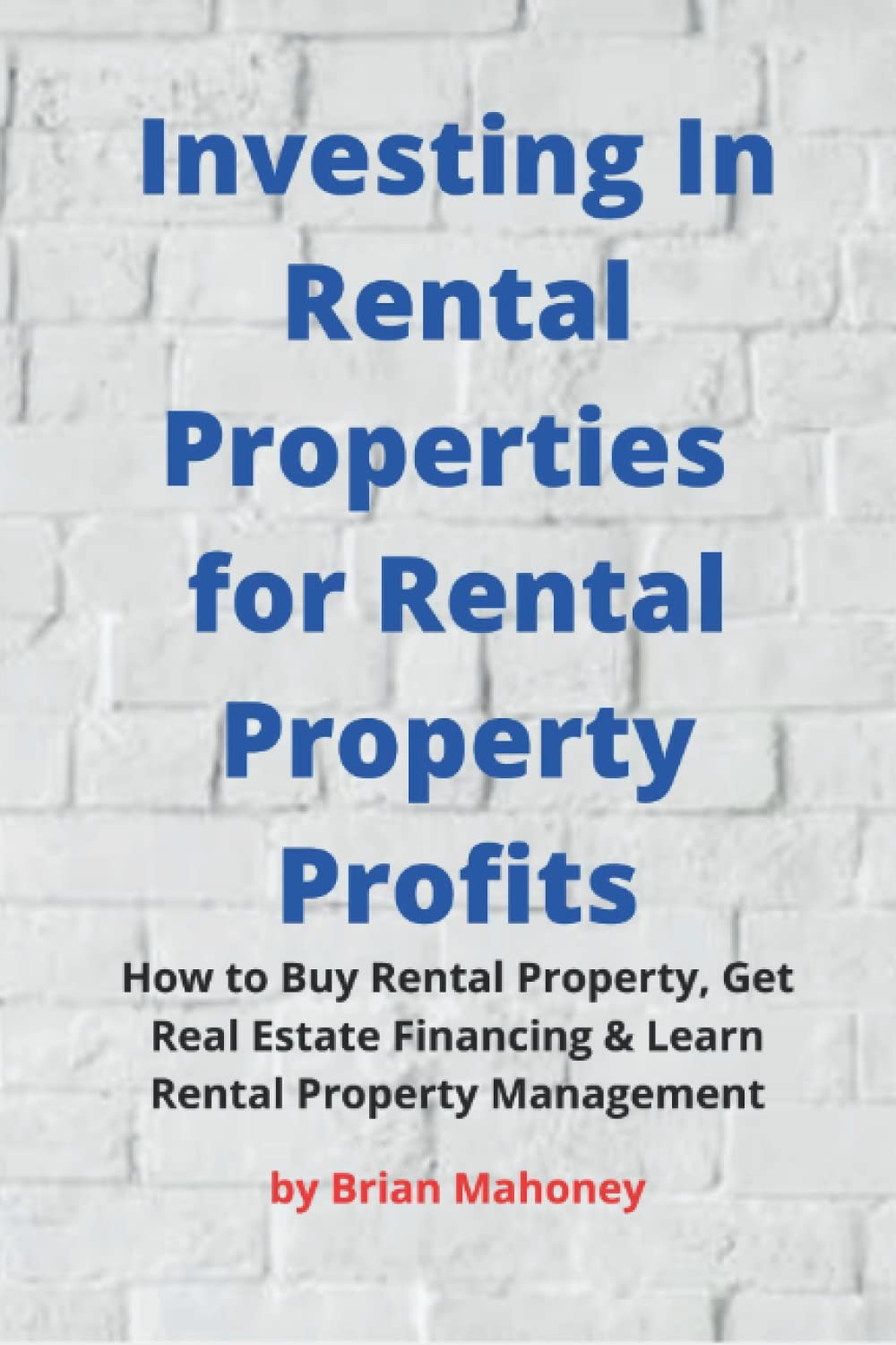 Investing In Rental Properties for Rental Property: How to Buy Rental Property, Get Real Estate Financ