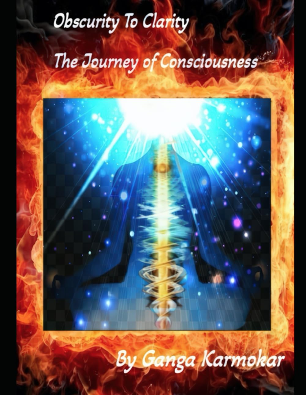 OBSCURITY TO CLARITY THE JOURNEY OF CONSCIOUSNESS: 3 VOLUMES IN 1 BOOK