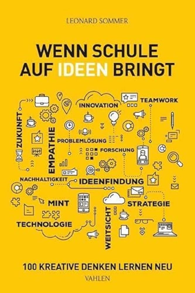 Wenn Schule auf Ideen bringt: 100 Kreative denken Lernen neu