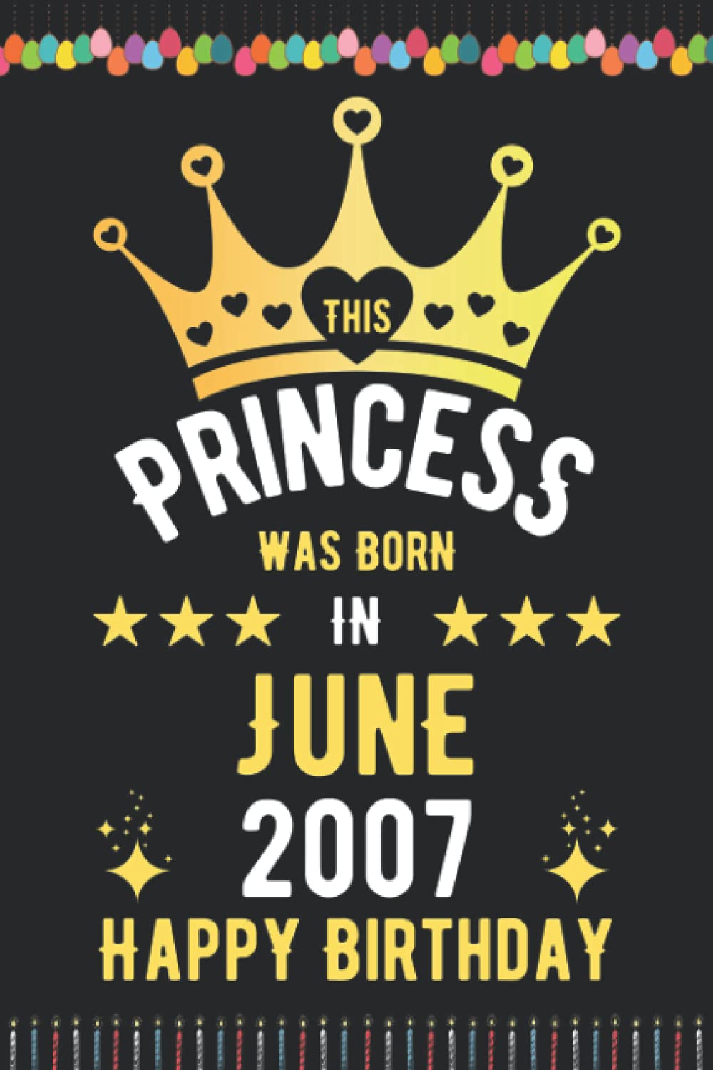 This Princess was born in June 2007 Happy Birthday: Birthday Gifts Notebook Journal, 2007 Birthday Gifts For Men Women Notebook, Blank Lined Ruled ... women, Thanksgiving Birthday Notebook Gift
