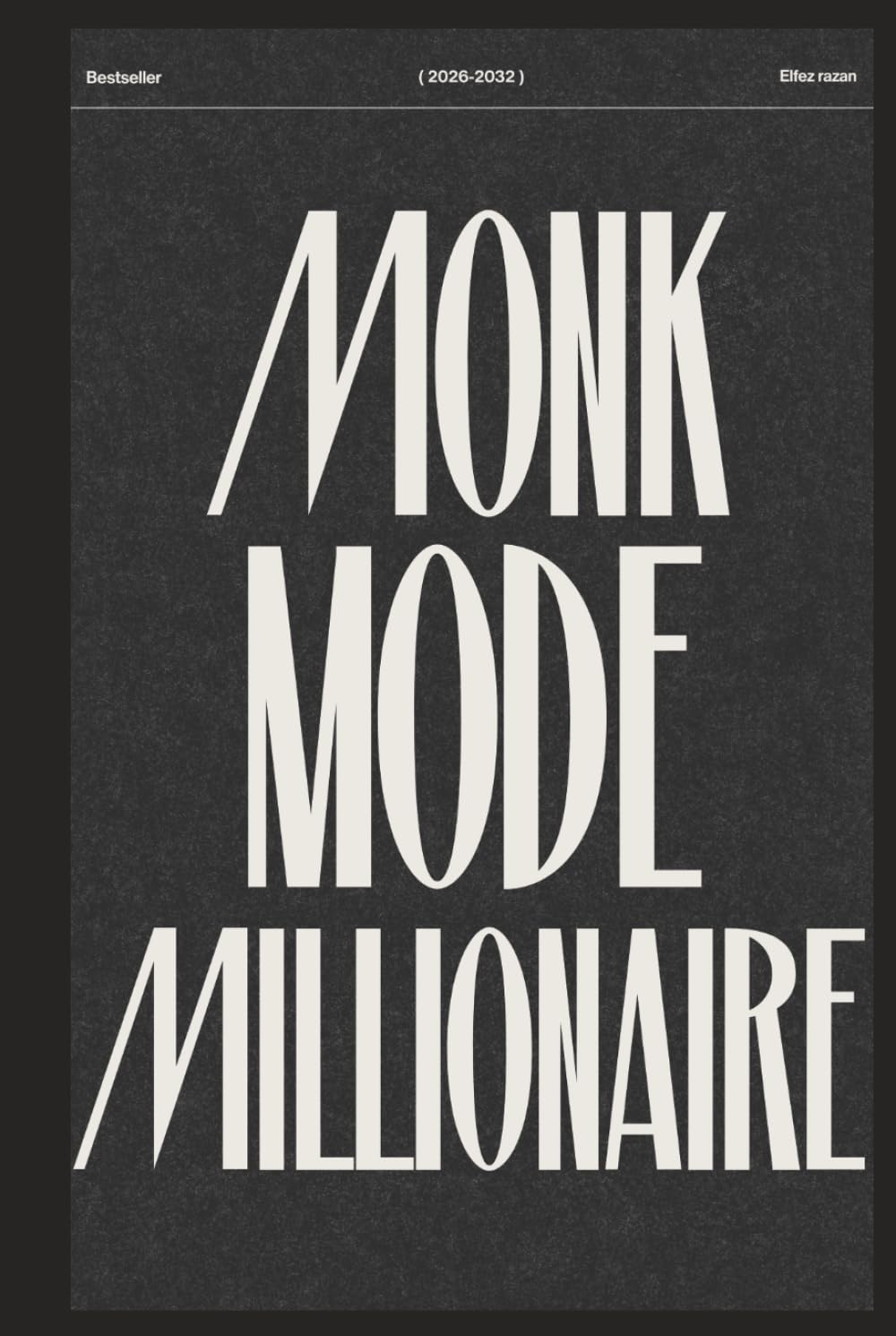 Monk Mode Millionaire: The 90‑Day System to Discipline, Wealth & Peak Body