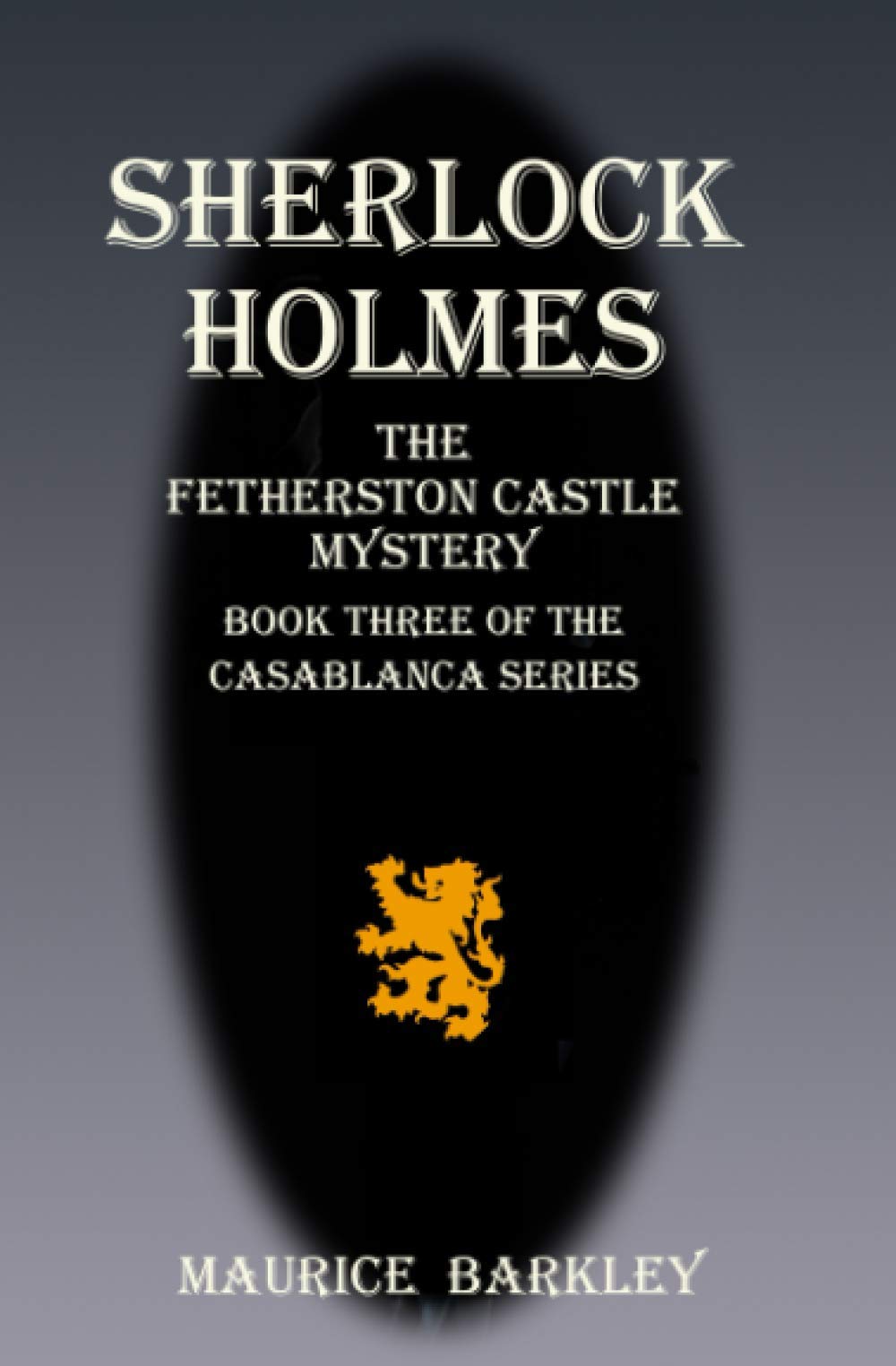 SHERLOCK HOLMES THE FETHERSTON CASTLE MYSTERY: Book 3 of the Casablanca series (Sherlock Holmes Adventure in Casablanca)