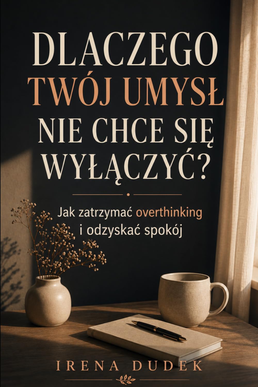 Dlaczego Twój umysł nie chce się wyłączyć?: Jak zatrzymać overthinking i odzyskać spokój?
