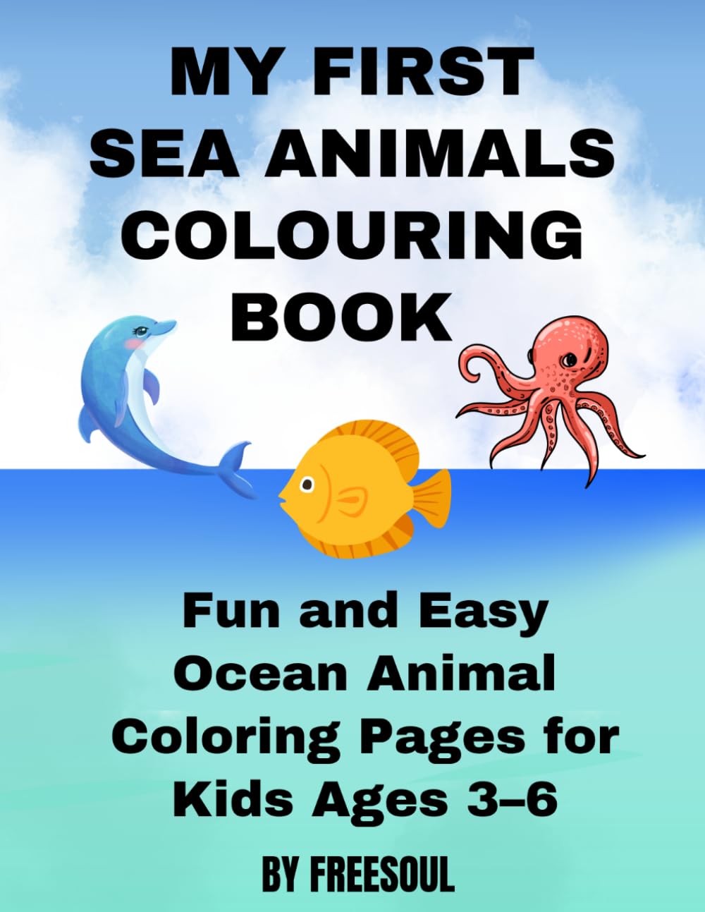 My First Sea Animals Colouring Book: Simple and Cute Ocean Animal Colouring pages for 3-6