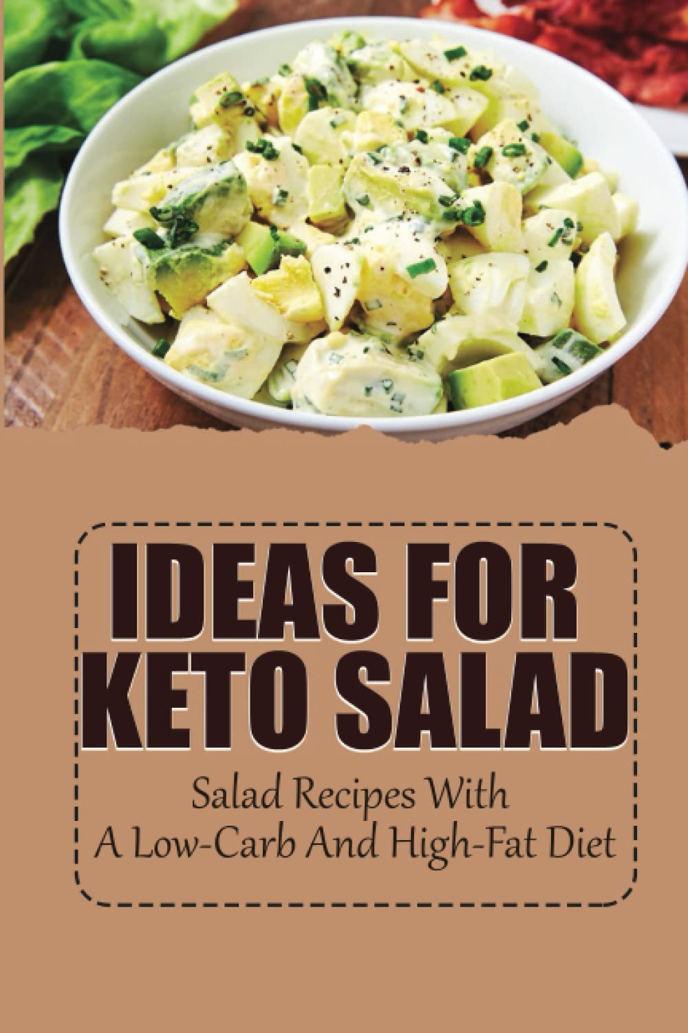 Ideas For Keto Salad: Salad Recipes With A Low-Carb And High-Fat Diet