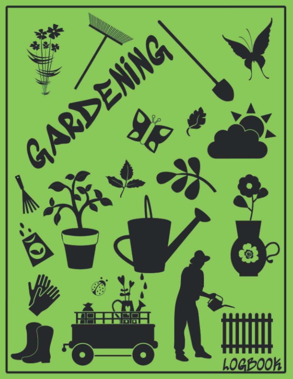 Gardening Logbook: Notebook To Log, Plan, And Record Your Gardening Techniques And Strategies for Growing Vegetables, Fruits, Herbs, And Flowers