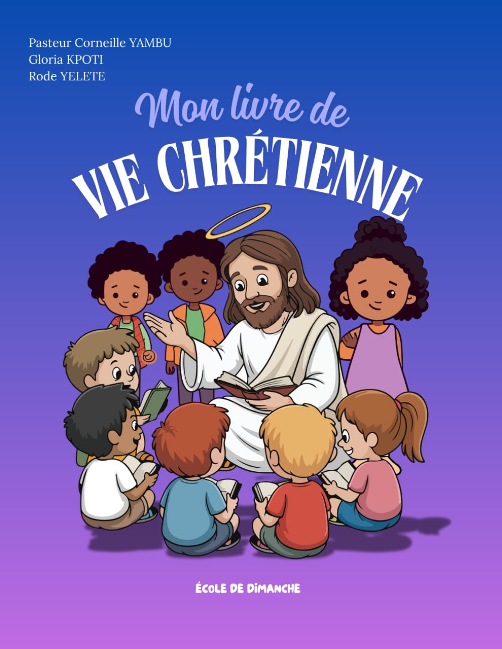 Mon livre de vie chrétienne: Support de cours pour l'école du dimanche