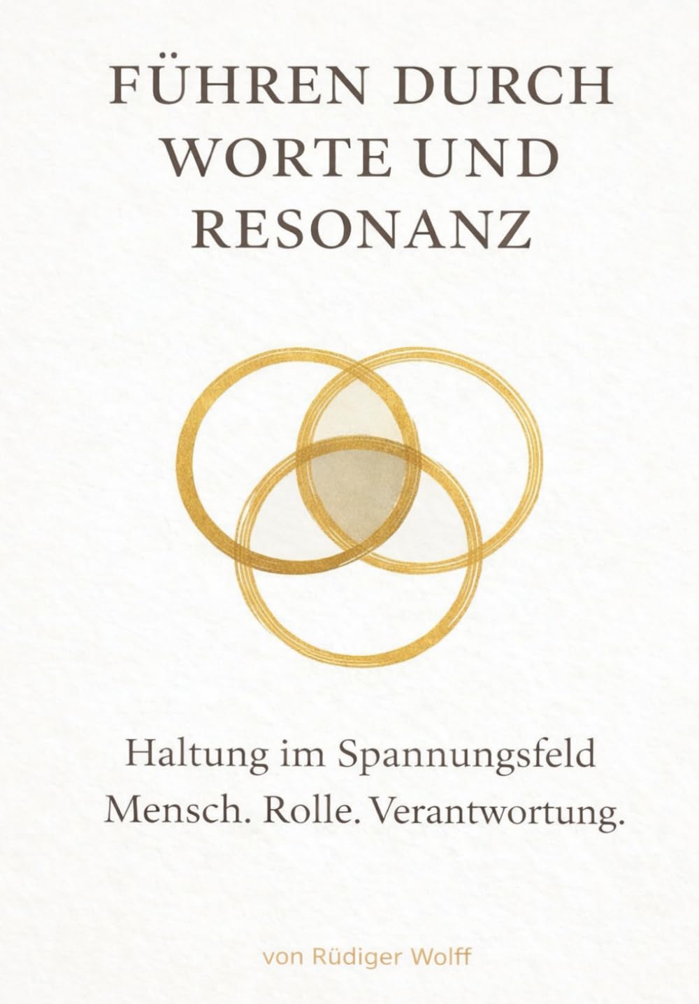 Führen durch Worte und Resonanz: Haltung im Spannungsfeld - Mensch.Rolle.Verantwortung