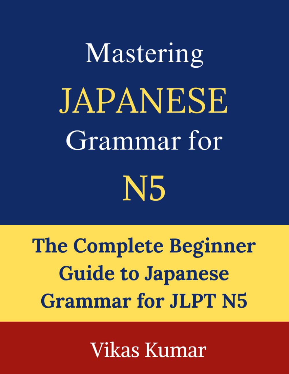 Mastering Japanese Grammar for JLPT N5: Complete Beginner Guide to Essential Grammar Rules, Sentence Structures, Verb Forms, Particles, and Everyday Japanese