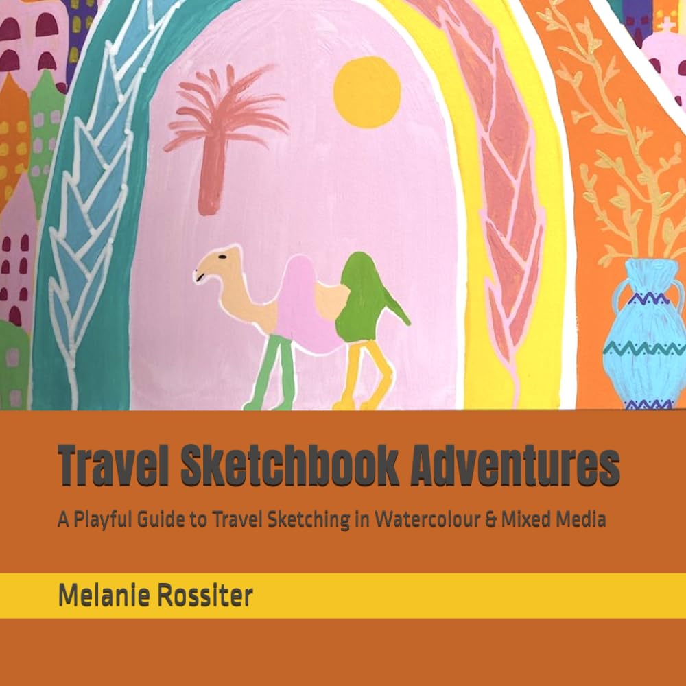 Travel Sketchbook Adventures: A Playful Guide to Travel Sketching in Watercolour & Mixed Media