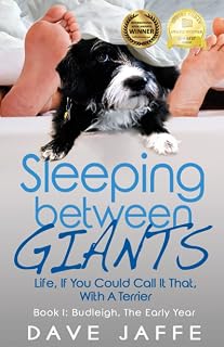 Sleeping between Giants: Life, If You Could Call It That, With A Terrier: Book I: Budleigh, the Early Year