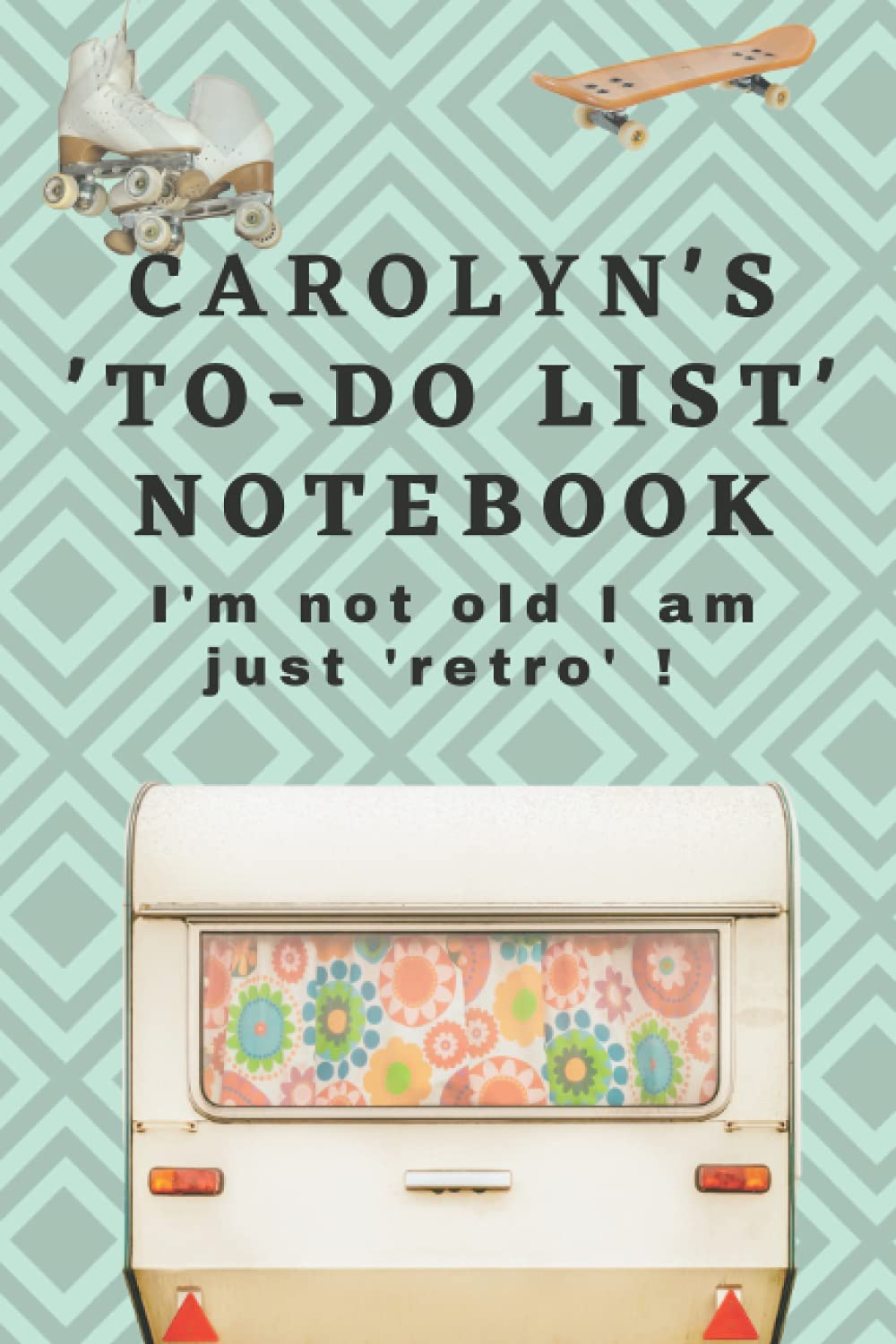 Carolyn's 'to-do list' notebook. I'm not old I am just 'retro' !: A just for Carolyn gift, retro birthday gifts for Carolyn, a Carolyn present, a gift with Carolyn on it, 6 X 9 inches to-do 100 pages