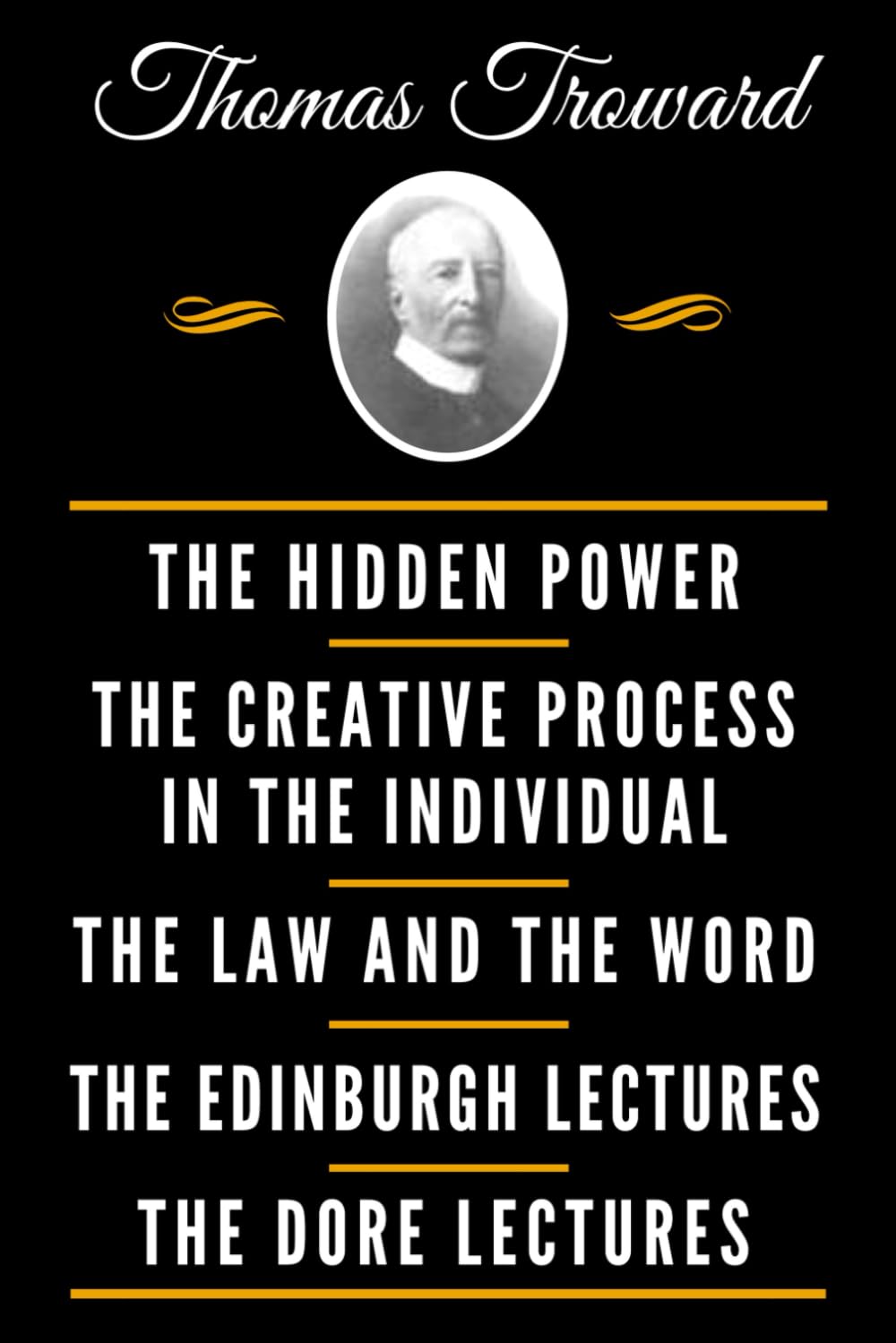 The Classic Thomas Troward Book Collection (Deluxe Edition) - The Hidden Power And Other Papers On Mental Science, The Creative Process In The ... Science, The Dore Lectures On Mental Science