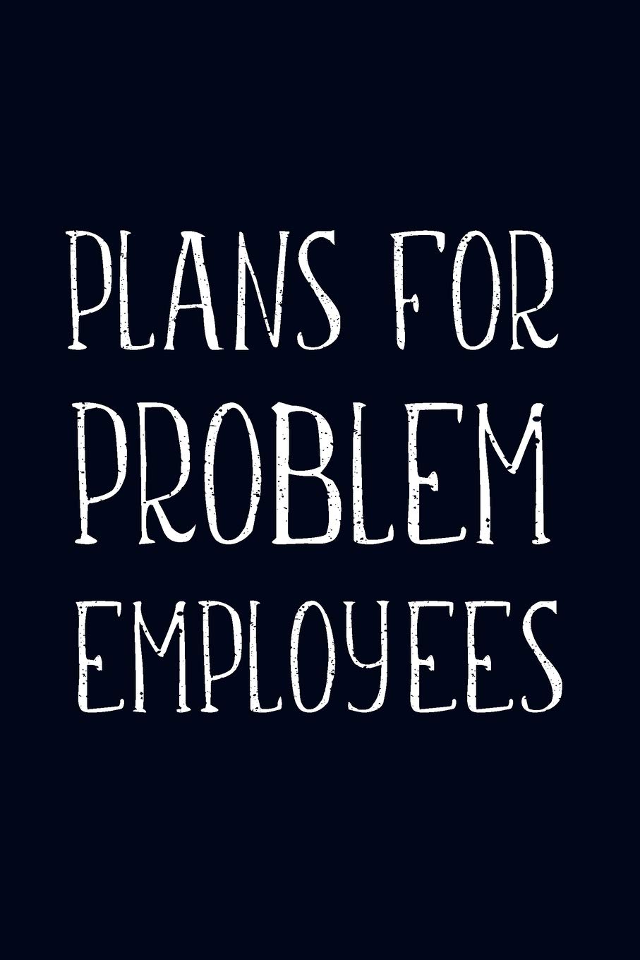 Plans For Problem Employees: Lined Blank Notebook Journal