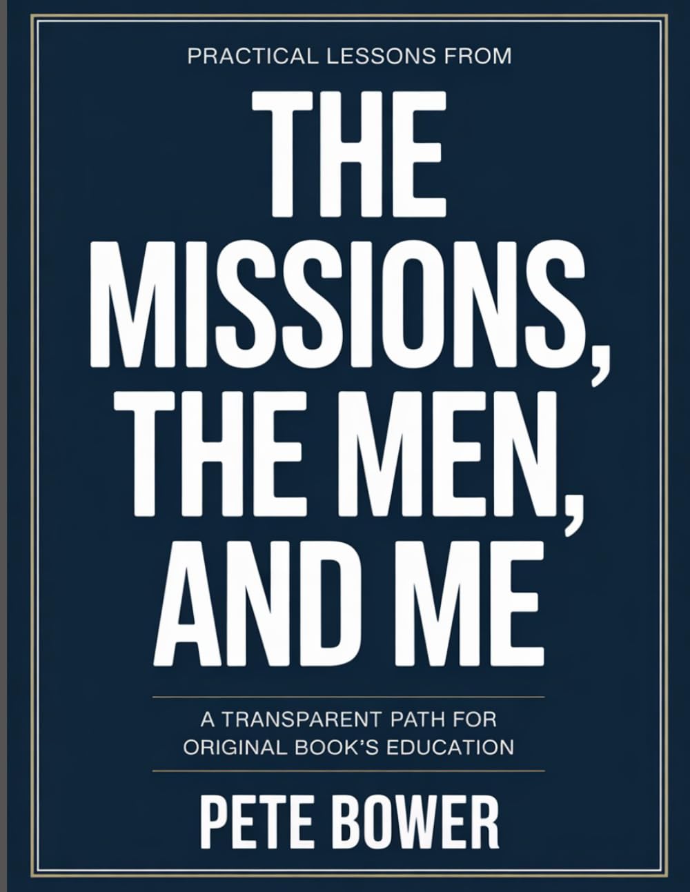 PRACTICAL LESSONS FROM THE MISSION, THE MEN, AND ME: A TRANSPARENT PATH FOR ORIGINAL BOOK’S EDUCATION