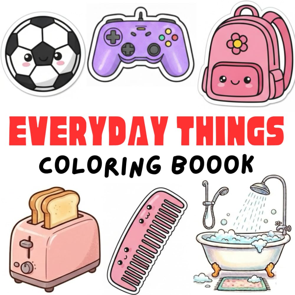 Everyday Things Coloring Book for Kids Ages 4–8: Common Daily Use Items with Bold Outlines for Stress-Free Coloring