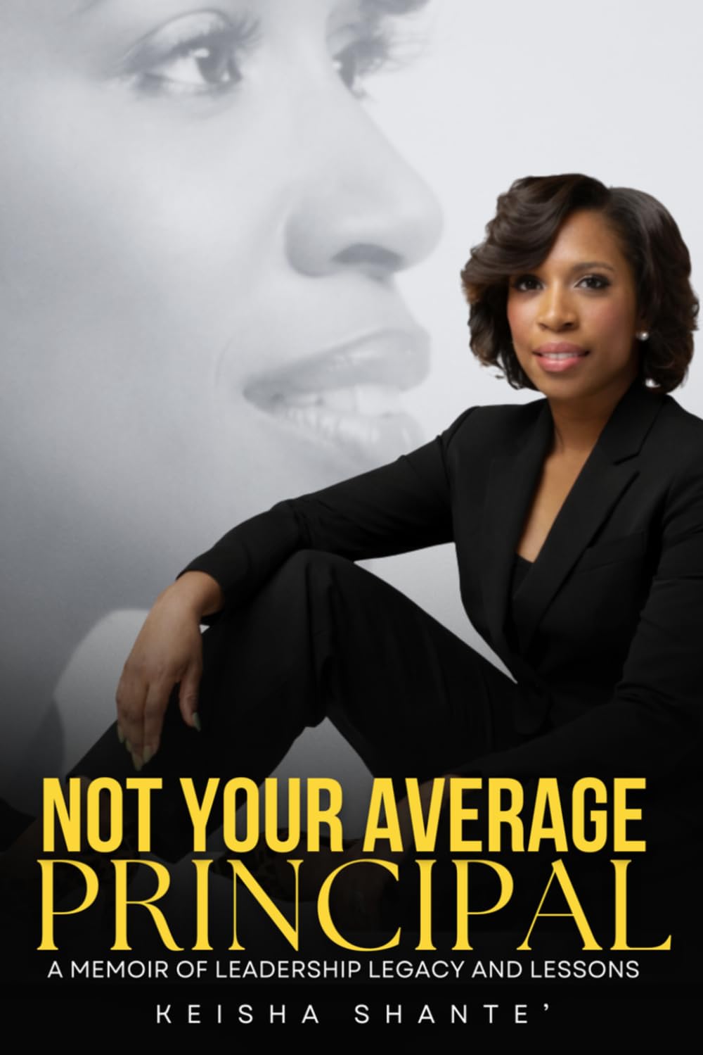 Not Your Average Principal: A Memoir of Leadership, Legacy, and Lessons