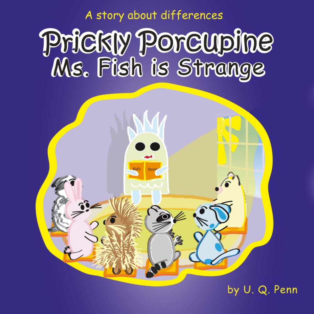 Prickly Porcupine Ms. Fish is Strange: A Story About Differences