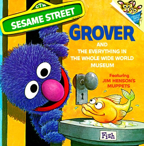 The Everything in the Whole Wide World Museum: With Lovable, Furry Old Grover by Norman Stiles