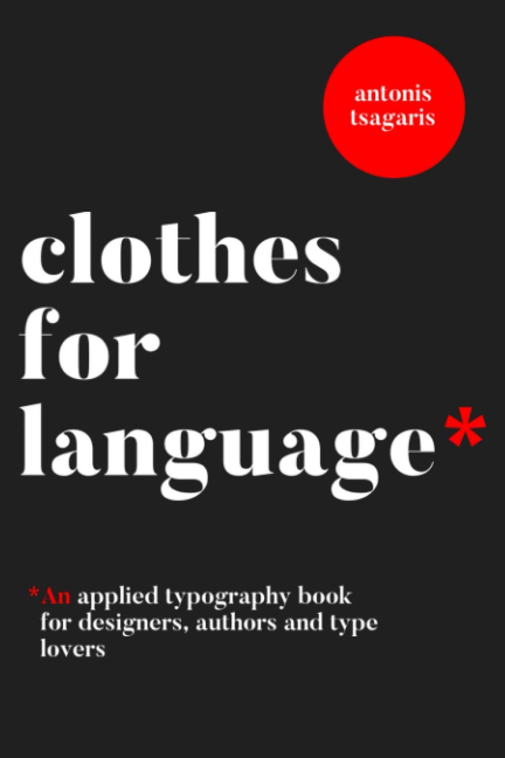 Clothes For Language: A typography handbook for designers, authors and type lovers (Graphic Design for Beginners)