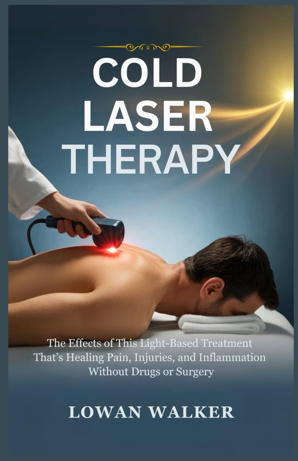 Cold Laser Therapy: The Effects of This Light-Based Treatment That’s Healing Pain, Injuries, and Inflammation—Without Drugs or Surgery