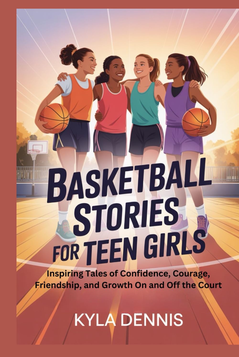 BASKETBALL STORIES FOR TEEN GIRLS: Inspiring Tales of Confidence, Courage, Friendship, and Growth On and Off the Court