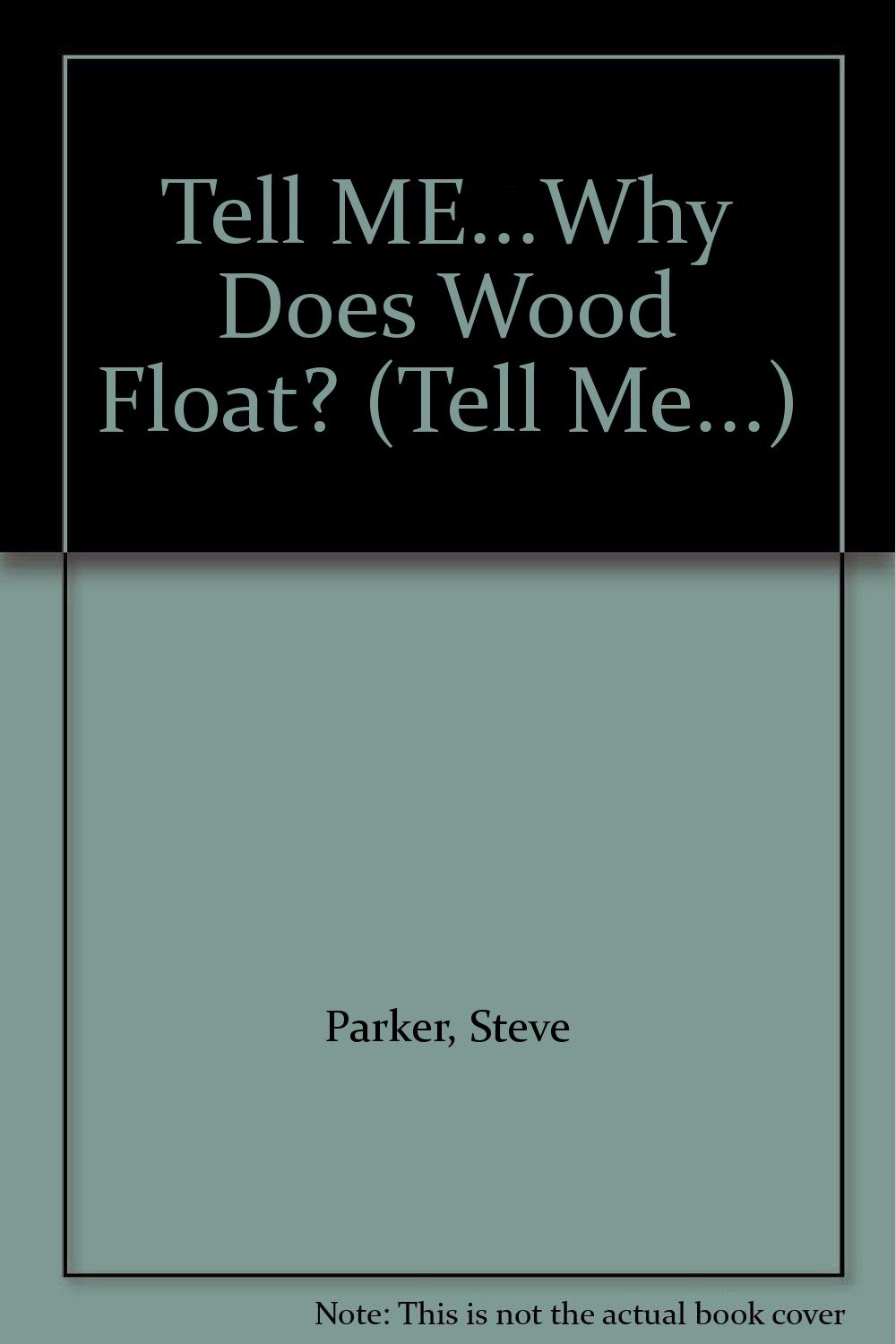 Tell ME...Why Does Wood Float? (Tell Me...) Parker, Steve