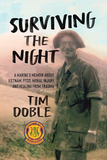Surviving the Night: A Marine's Memoir about Vietnam, PTSD, Moral Injury, and Healing from Trauma