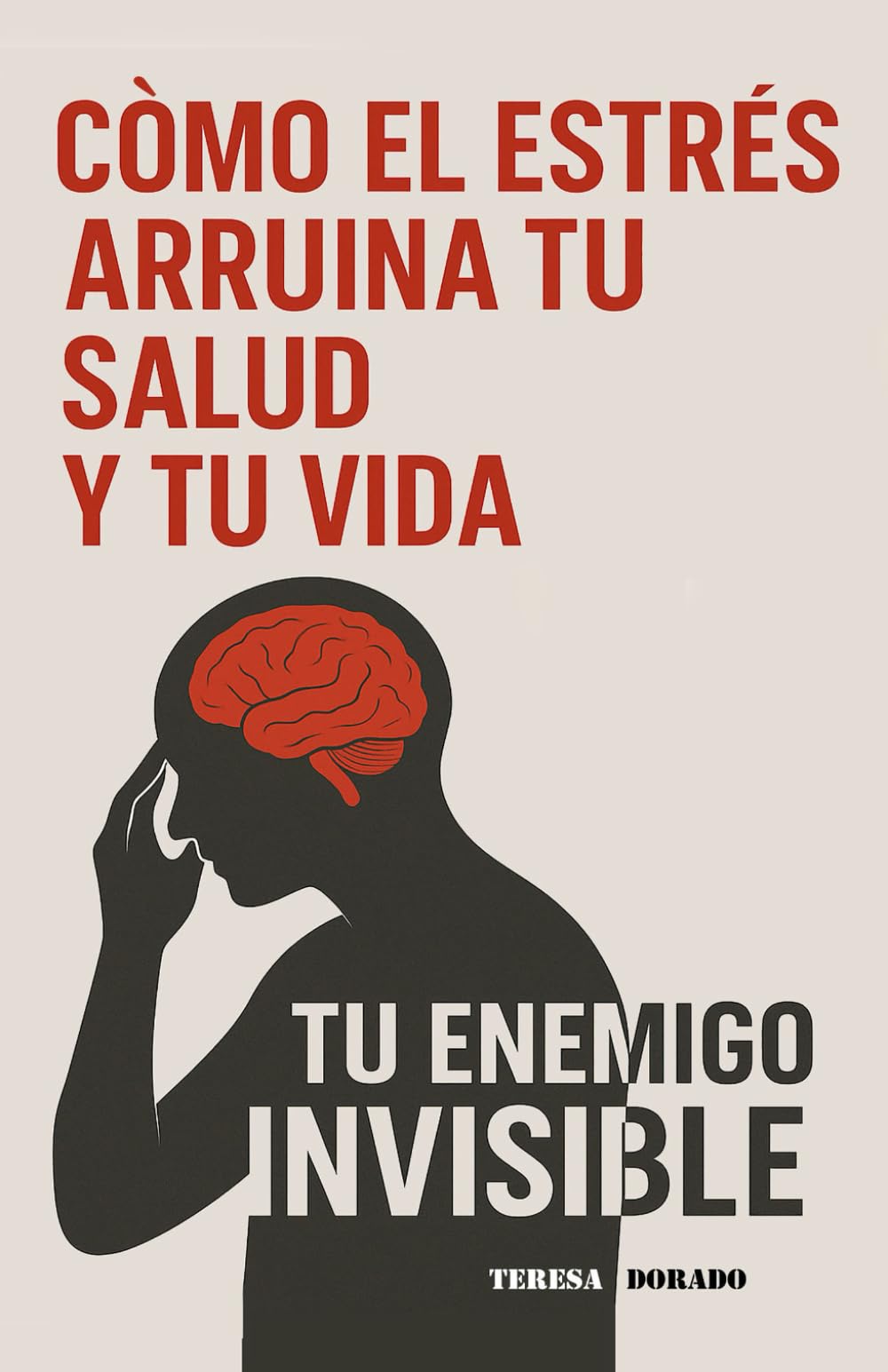 Cómo el estrés arruina tu salud y tu vida: Tu enemigo invisible (Colección Longevidad Consciente - Guías prácticas para vivir más y mejor)