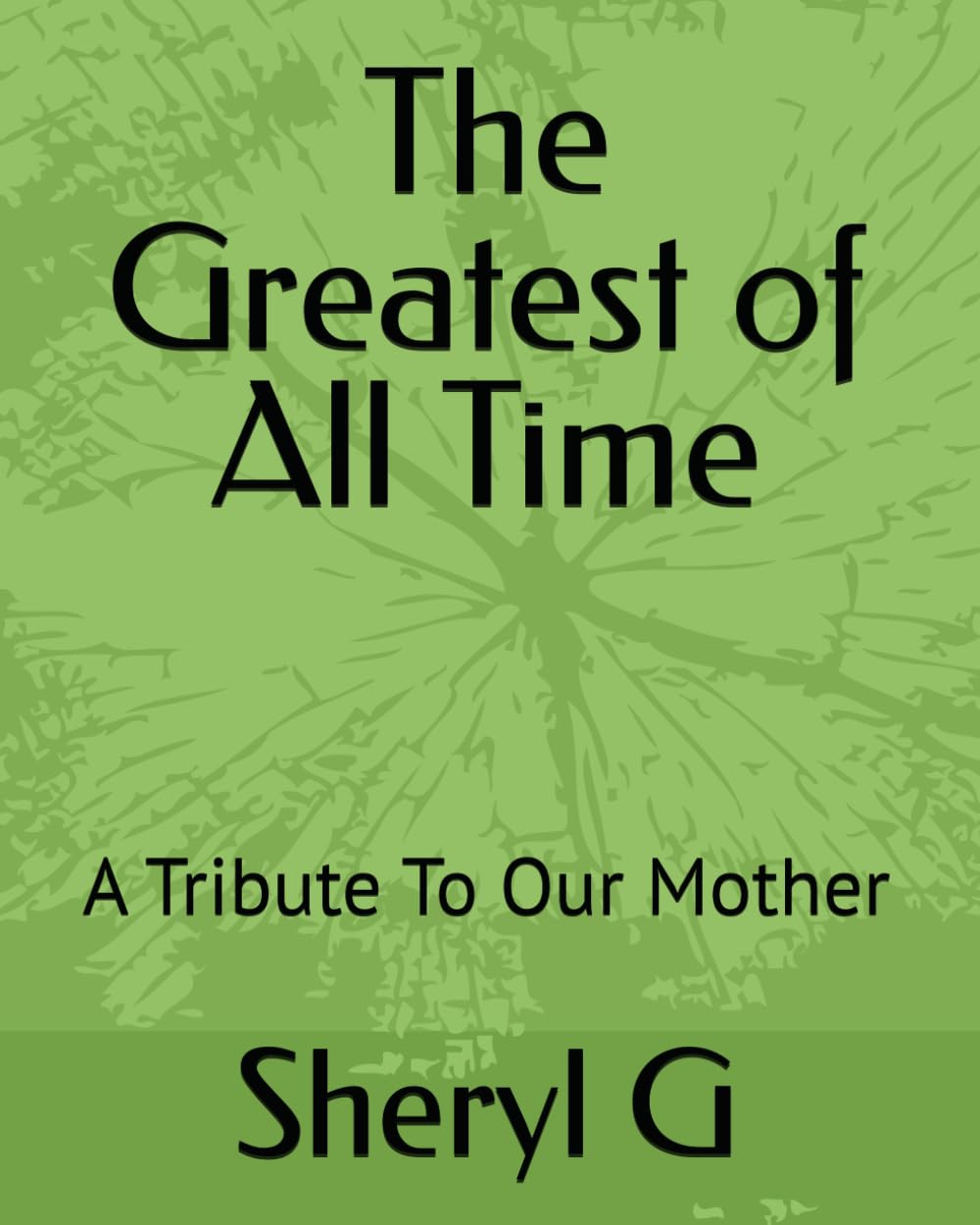 The Greatest of All Time: A Tribute To My Mother