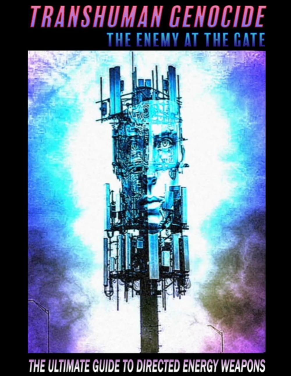TRANSHUMAN GENOCIDE - THE ENEMY AT THE GATE (PART 1): THE ULTIMATE GUIDE TO DIRECTED ENERGY WEAPONS, EMF SHIELDING AND ARTIFICIAL INTELLIGENCE      Paperback – February 19, 2024