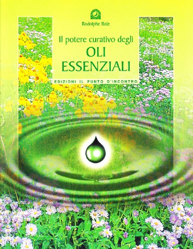 Il potere curativo degli oli essenziali Il potere curativo degli oli essenziali
