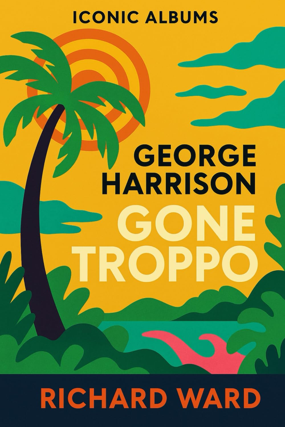 Iconic Albums - George Harrison - Gone Troppo