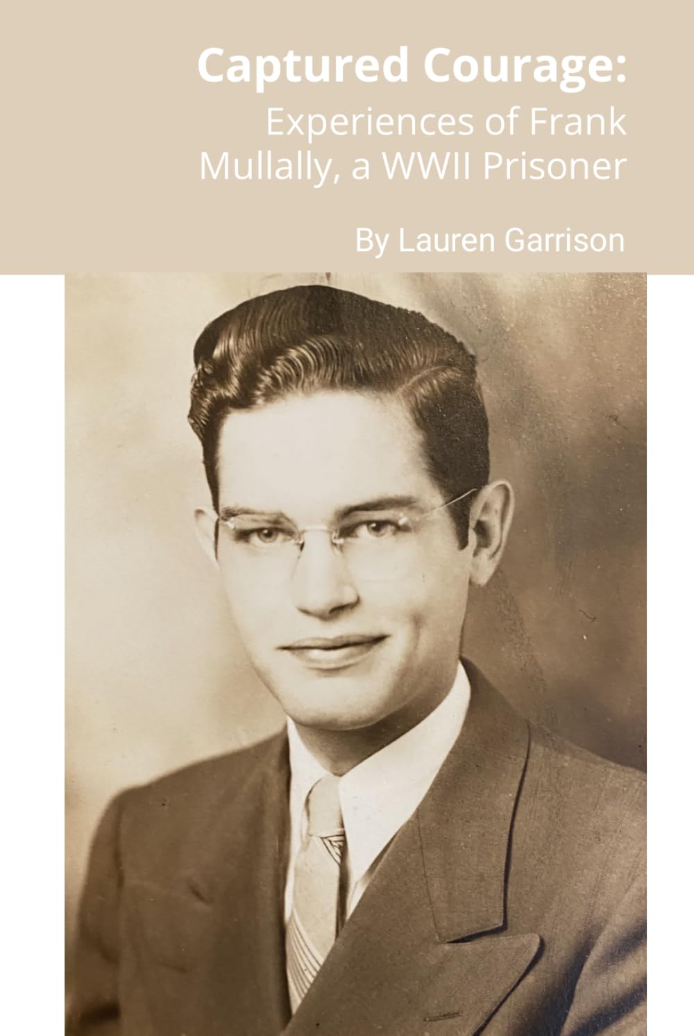 Captured Courage: Experiences of Frank Mullally, a WWII Prisoner