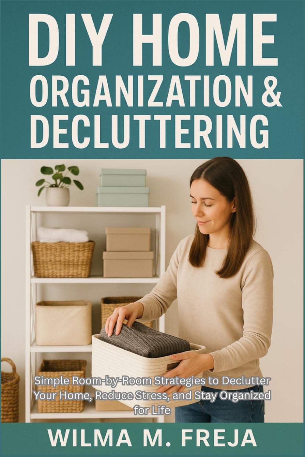 DIY HOME ORGANIZATION & DECLUTTERING: Simple Room-by-Room Strategies to Declutter Your Home, Reduce Stress, and Stay Organized for Life