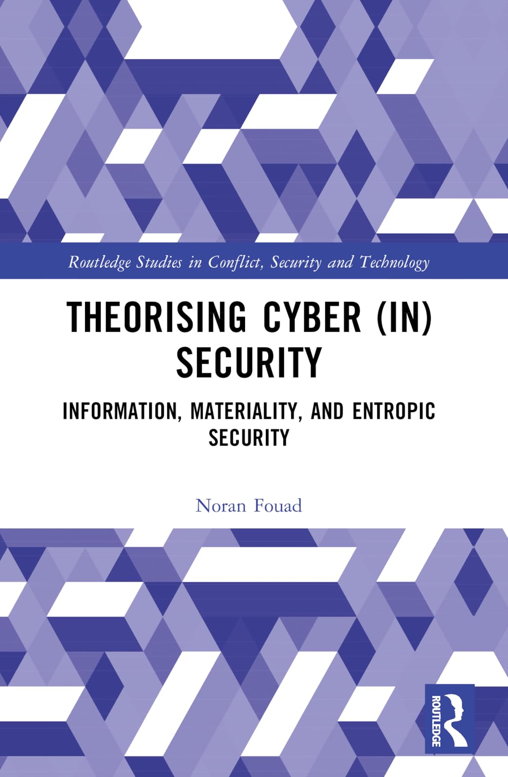 Theorising Cyber (In)Security: Information, Materiality, and Entropic Security (Routledge Studies in Conflict, Security and Technology)