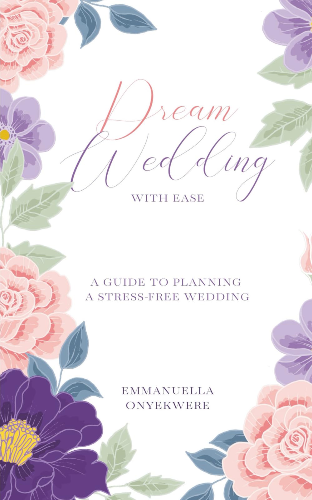 Dream Wedding with Ease: A Guide to Planning A Stress Free Wedding