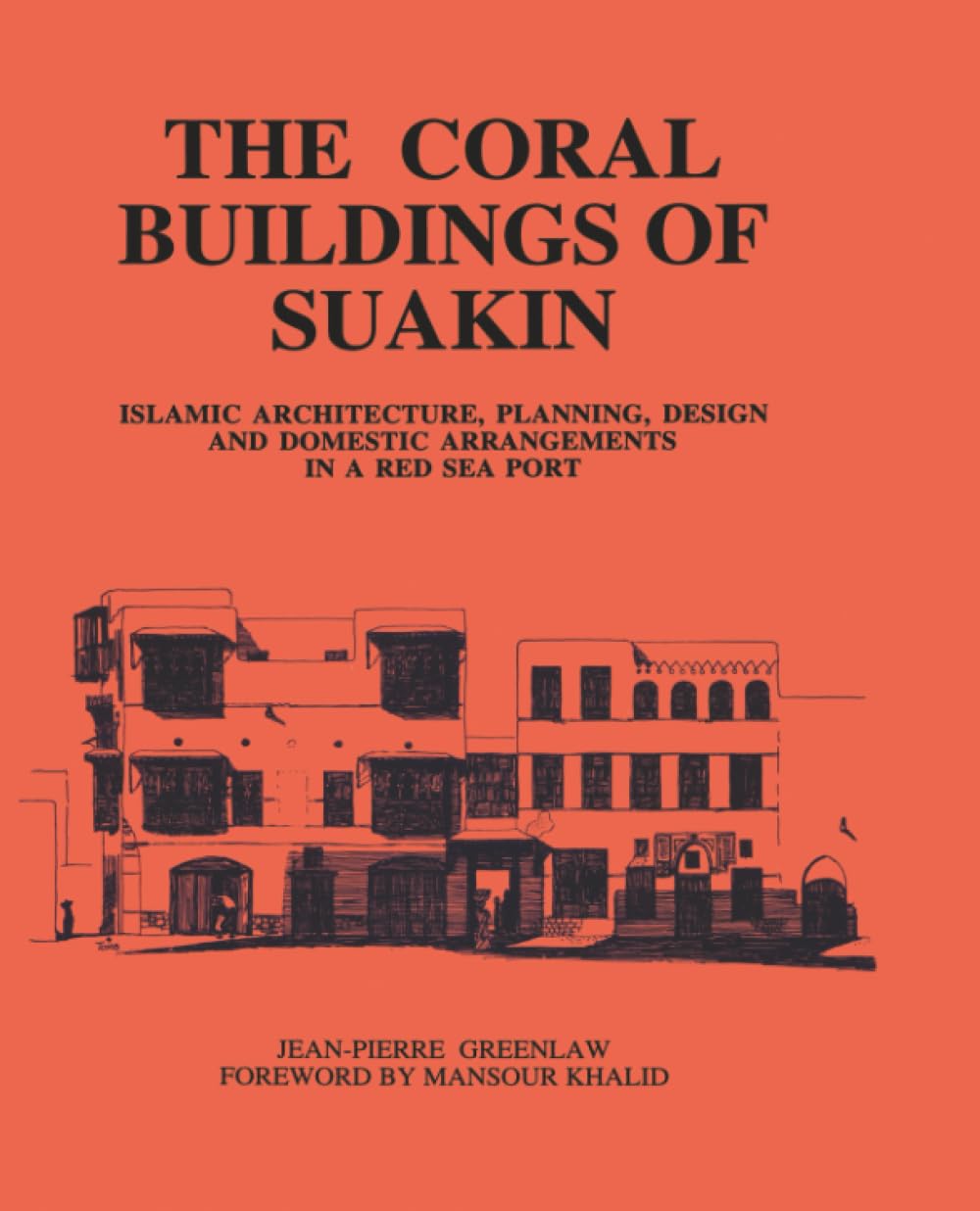 Coral Buildings Of Suakin: Islamic Architecture, Planning, Design and Domestic Arrangements in a Red Sea Port