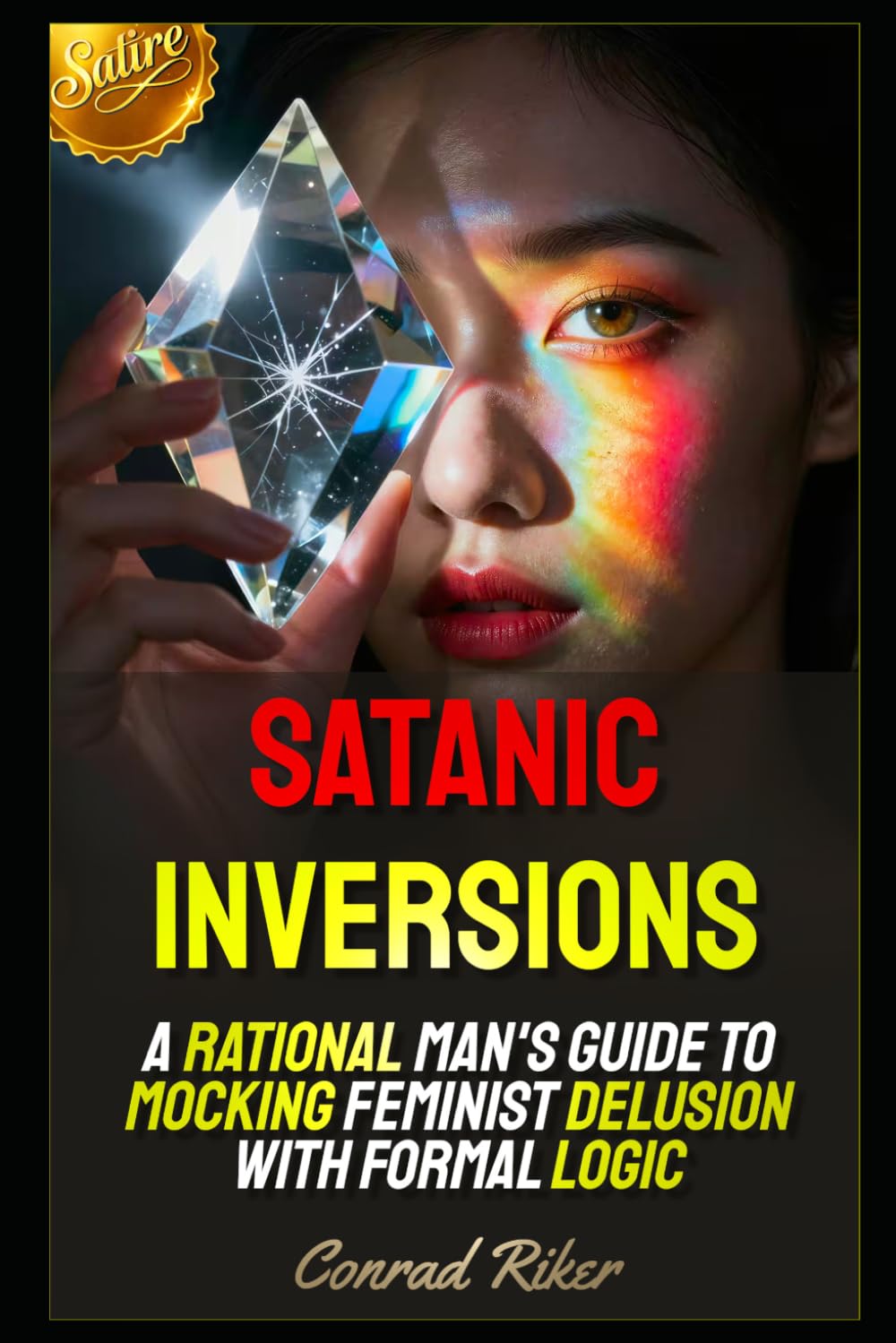 Satanic Inversions: A Rational Man's Guide to Mocking Feminist Delusion with Formal Logic (Redpilled Female Supremacy (satire))