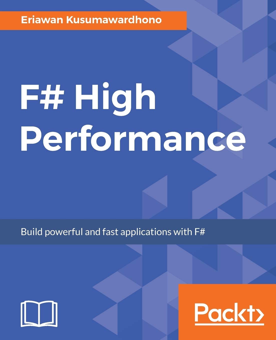 F# High Performance: Increase your F# programming productivity and focus on performance optimization with best practices, expert techniques, and more