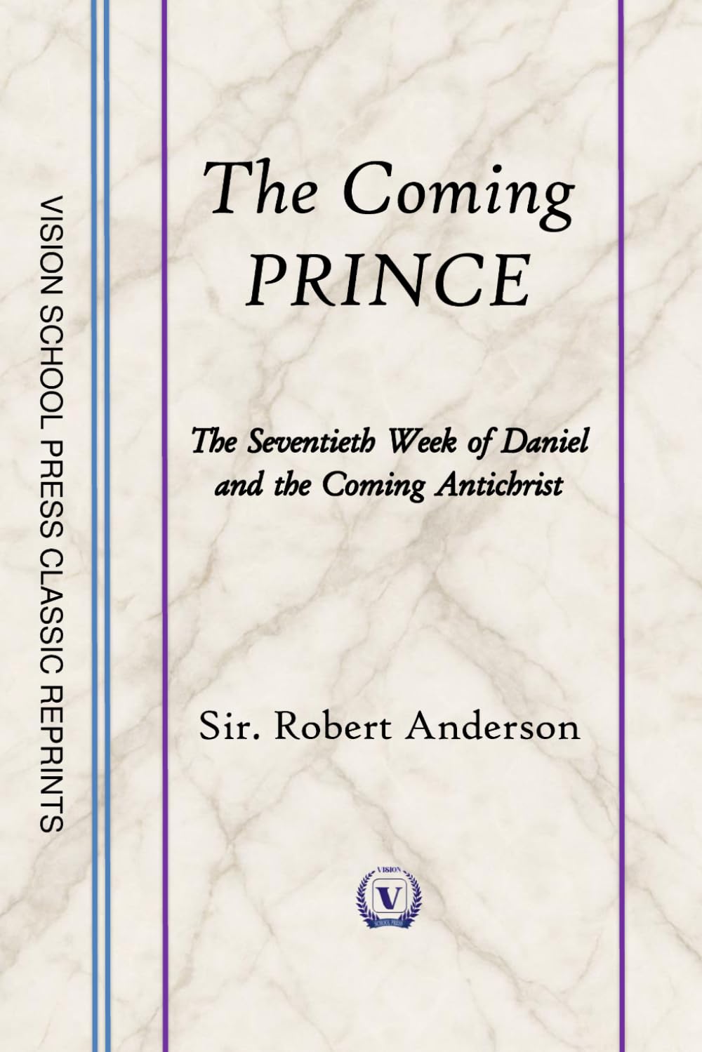 The Coming Prince: The Seventieth Week of Daniel and the Coming Antichrist