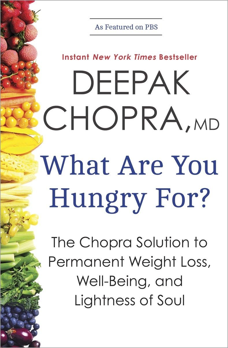 What Are You Hungry For?: The Chopra Solution to Permanent Weight Loss, Well-Being, and Lightness of Soul