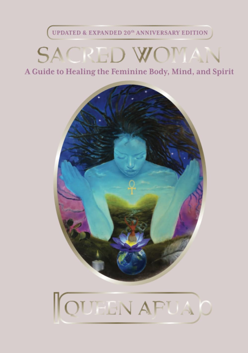 Sacred Woman: A Guide to Healing the Feminine Body, Mind, and Spirit