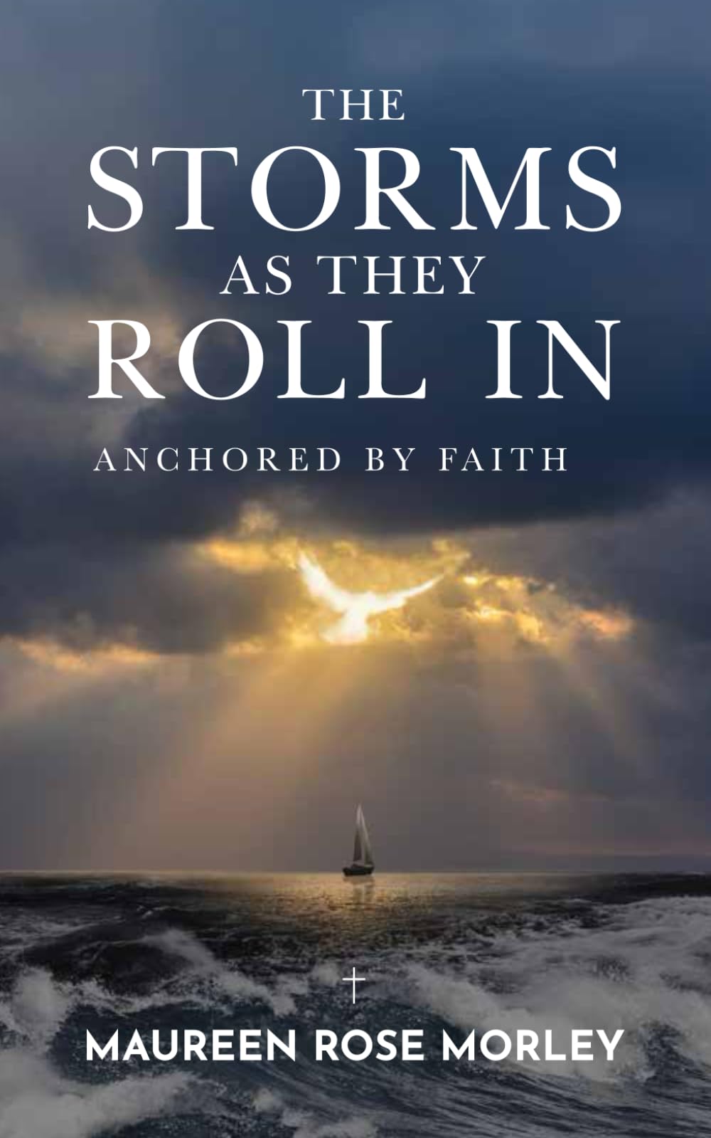 The Storms As They Roll In: Anchored by Faith