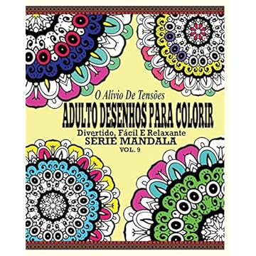 Capa do livro O Alivio de Tensoes Adulto Desenhos Para Colorir: Divertido, Facil e Relaxante Serie Mandala ( Vol. 9 )