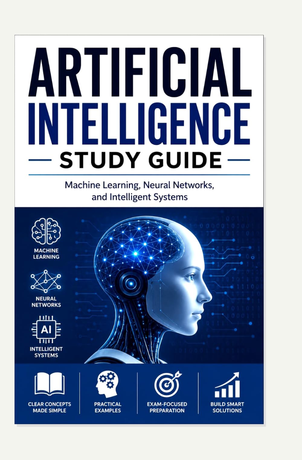 ARTIFICIAL INTELLIGENCE STUDY GUIDE: Machine Learning, Neural Networks, and Intelligent Systems