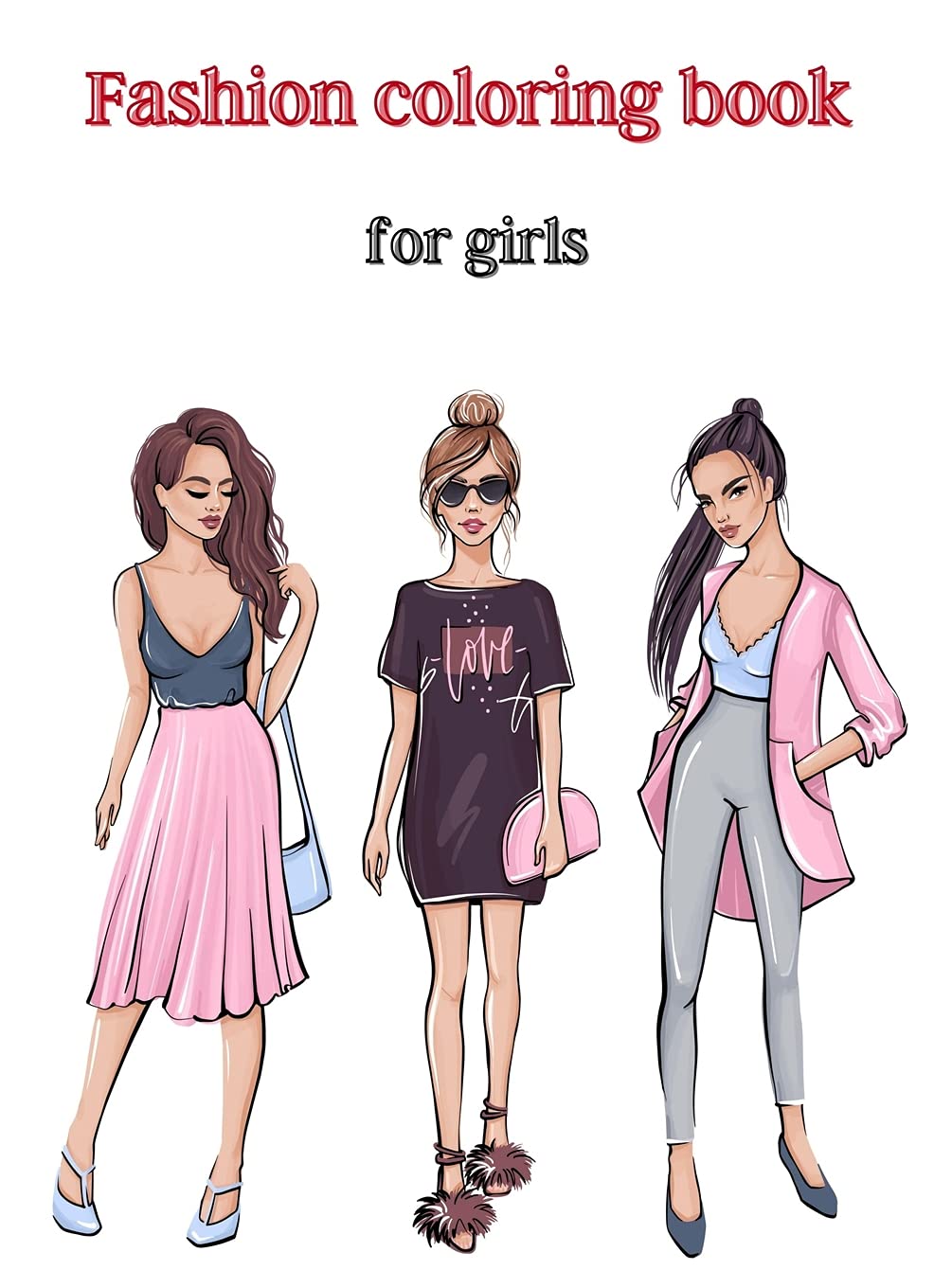 Fashion coloring book for girls: Coloring Book with beauty fashion and fresh style designs/ Coloring book for girls of all ages/ Gorgeous Fashion Designs