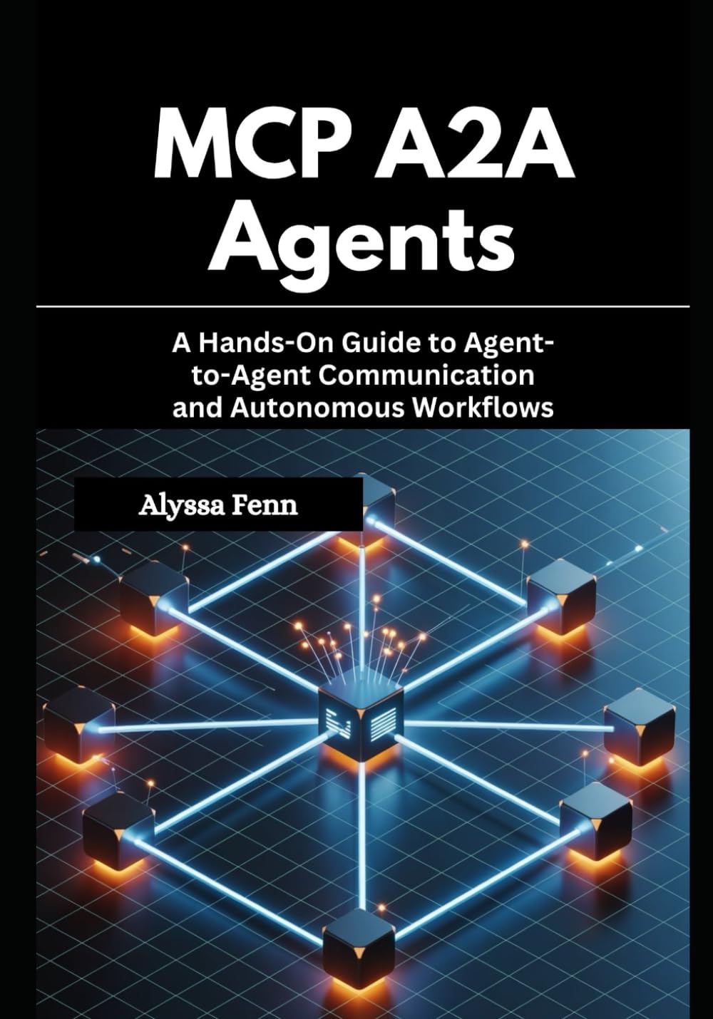 MCP A2A Agents: A Hands-On Guide to Agent-to-Agent Communication and Autonomous Workflows
